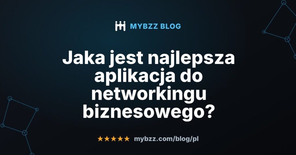 Jaka jest najlepsza aplikacja do networkingu biznesowego?