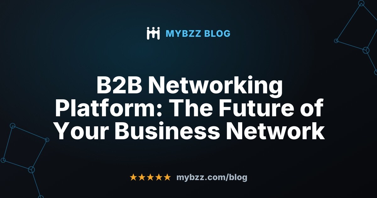 B2B Networking Platform: The Future of Your Business Network - MYBZZ