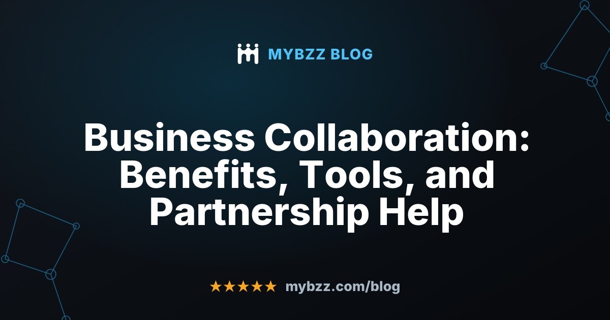 Business Collaboration: Benefits, Tools, and Partnership Help - MYBZZ