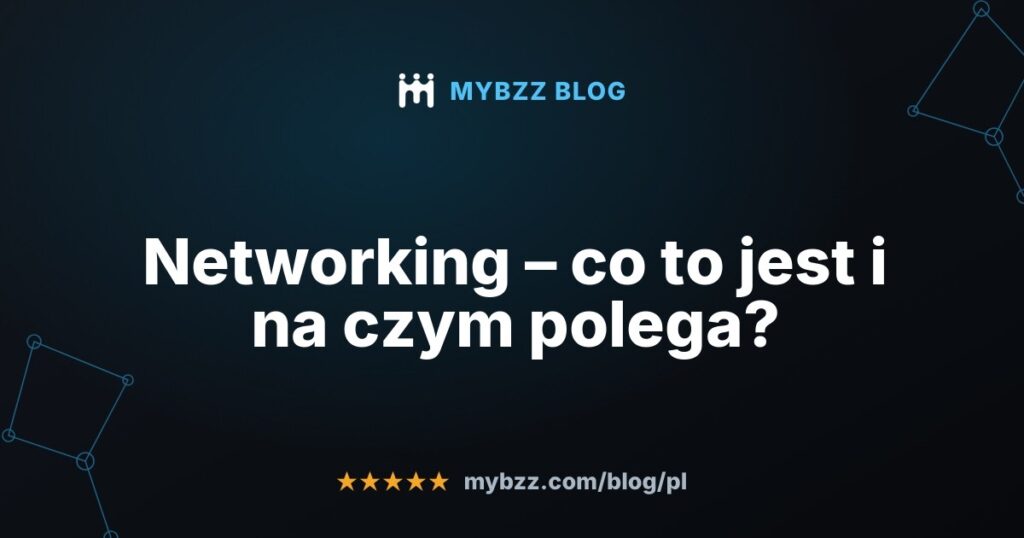 Networking – co to jest i na czym polega?